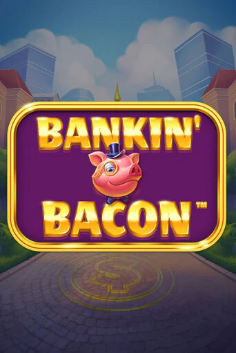 Демо игрового автомата Bankin' Bacon | SELECTOR BY 